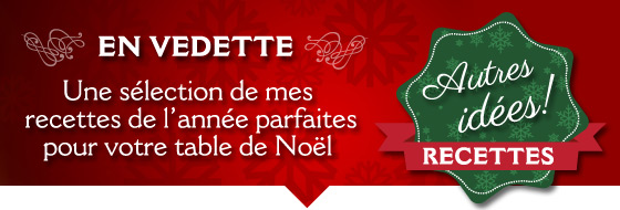 En vedette - Une sélection de mes recettes de l'année parfaites pour votre table de Noël 