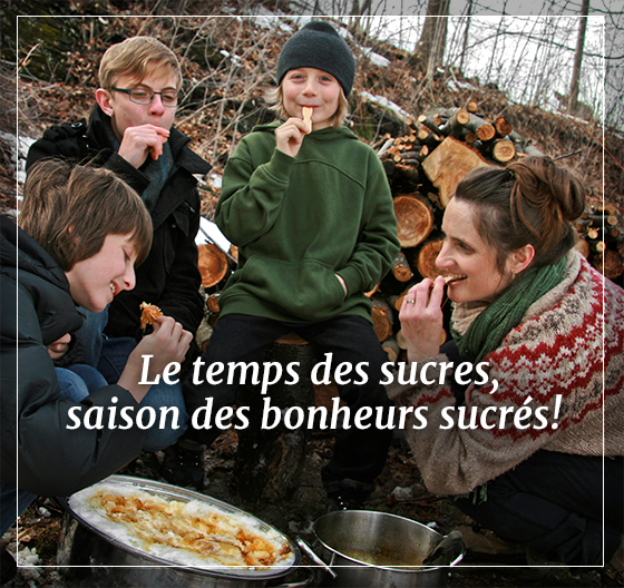 Le temps des sucres, saison des bonheurs sucrés! 