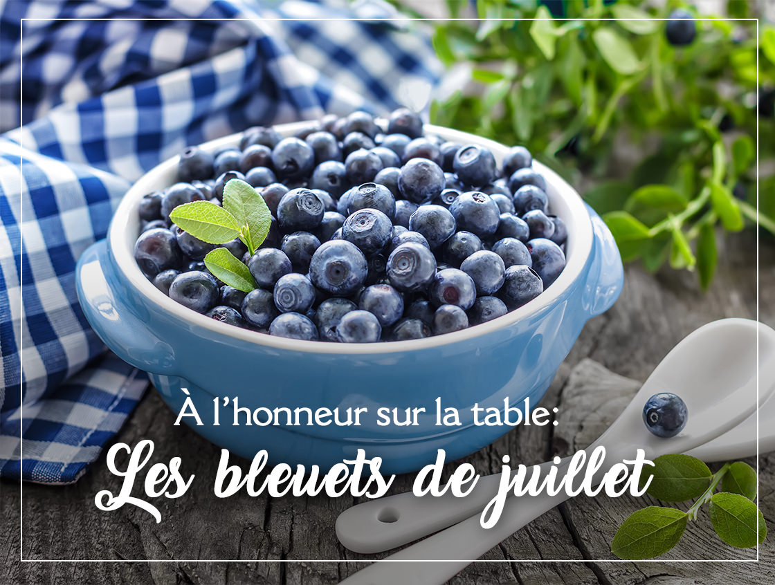 À l'honneur sur la table, les bleuets de juillet!