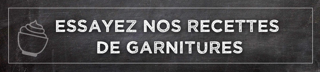 Essayez nos recettes de garnitures