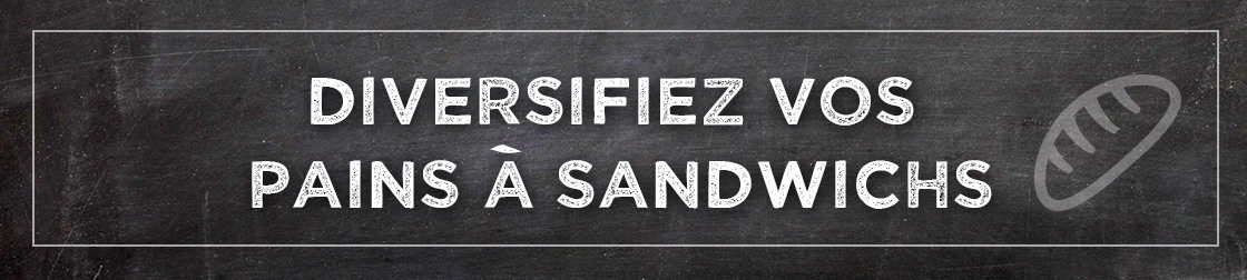 Diversifiez vos pains à sandwichs