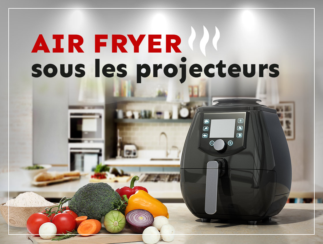 Air Fryer sous les projecteurs