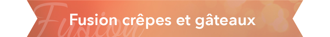 Fusion crêpes et gâteaux